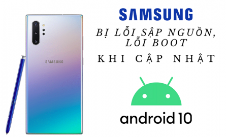 [CẢNH BÁO] Điện thoại Samsung không cập nhật lên Android 10 nếu không muốn bị lỗi này