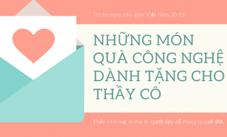 Gợi ý những món đồ công nghệ ý nghĩa tri ân thầy cô ngày 20/11